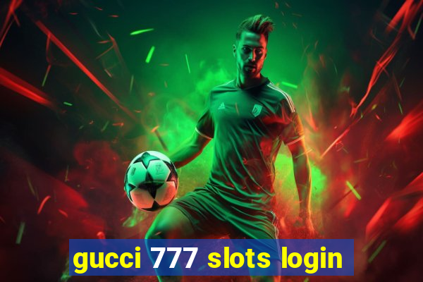 gucci 777 slots login